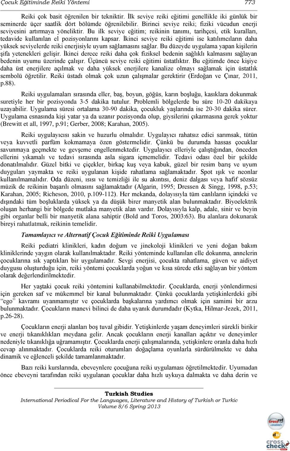 Ġkinci seviye reiki eğitimi ise katılımcıların daha yüksek seviyelerde reiki enerjisiyle uyum sağlamasını sağlar. Bu düzeyde uygulama yapan kişilerin şifa yetenekleri gelişir.