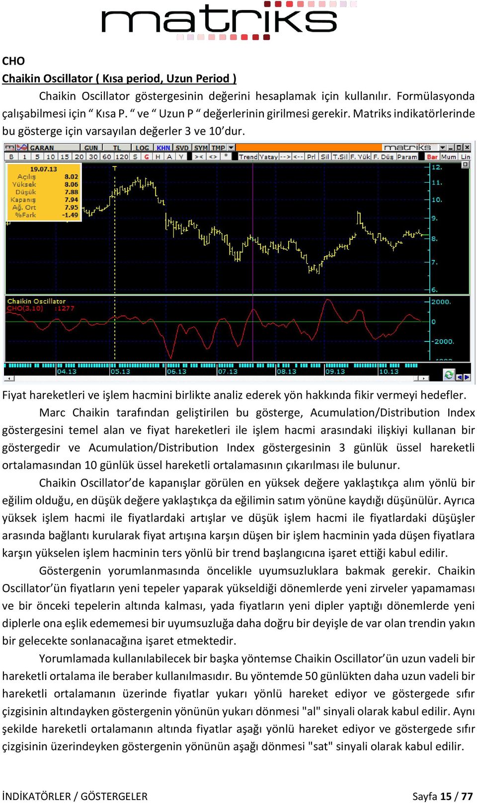 Fiyat hareketleri ve işlem hacmini birlikte analiz ederek yön hakkında fikir vermeyi hedefler.