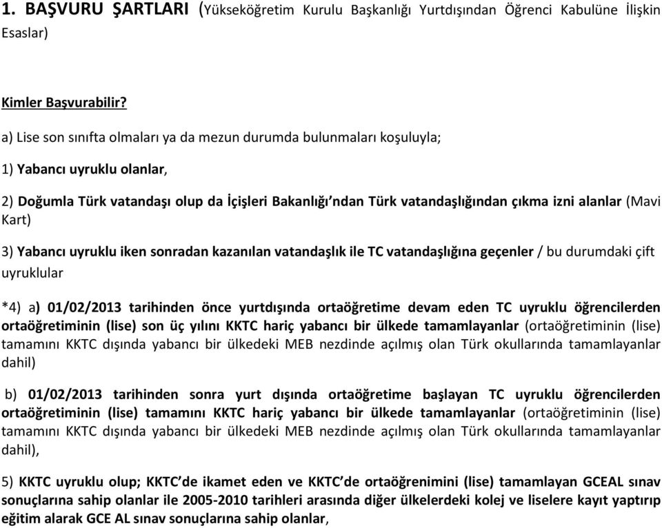 (Mavi Kart) 3) Yabancı uyruklu iken sonradan kazanılan vatandaşlık ile TC vatandaşlığına geçenler / bu durumdaki çift uyruklular *4) a) 01/02/2013 tarihinden önce yurtdışında ortaöğretime devam eden