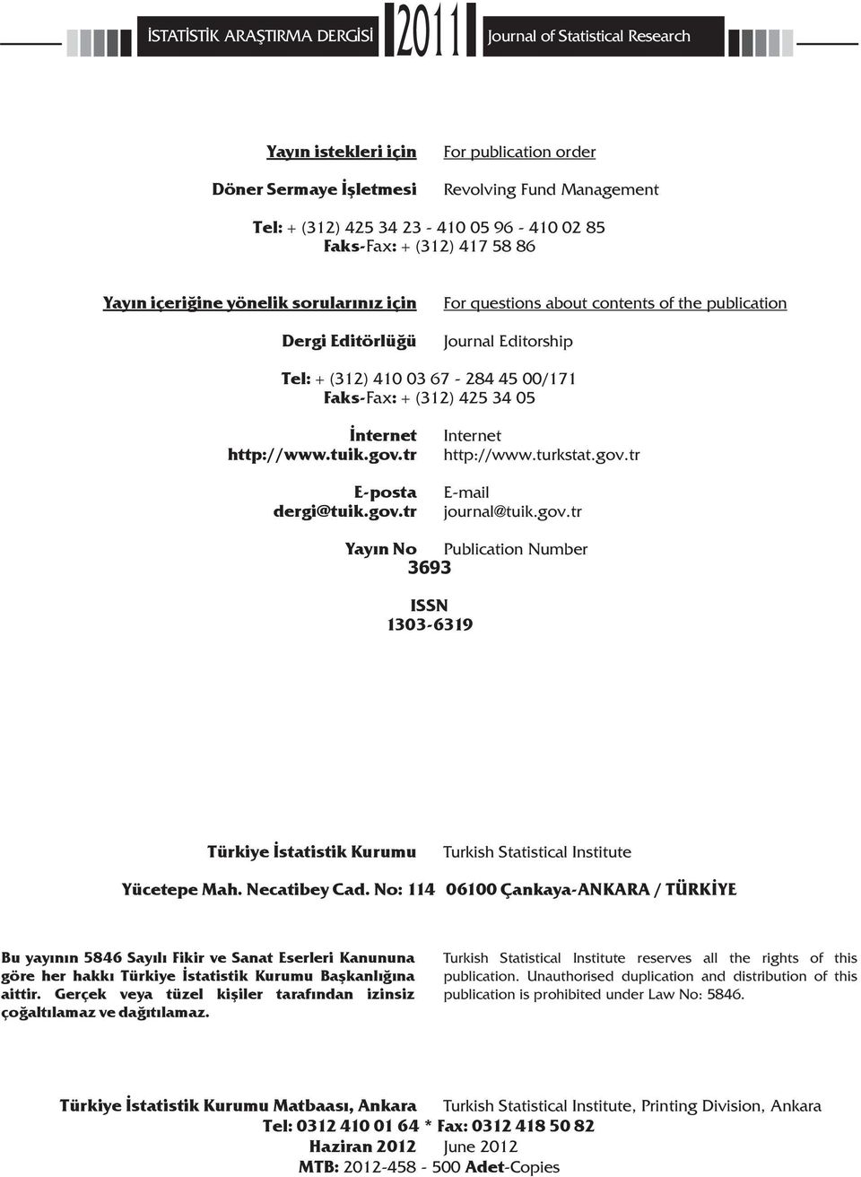 No: 114 06100 Çankaya-ANKARA / TÜRKİYE Bu yayının 5846 Sayılı Fikir ve Sanat Eserleri Kanununa göre her hakkı Türkiye İstatistik Kurumu Başkanlığına