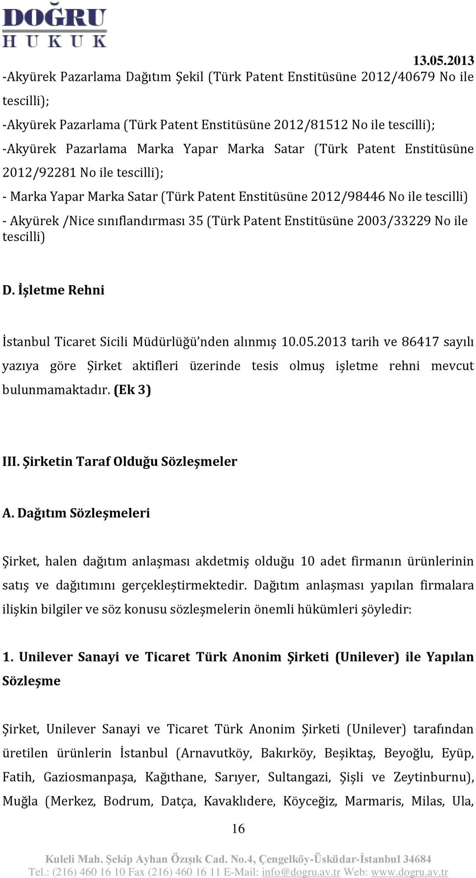 2003/33229 No ile tescilli) D. İşletme Rehni İstanbul Ticaret Sicili Müdürlüğü nden alınmış 10.05.