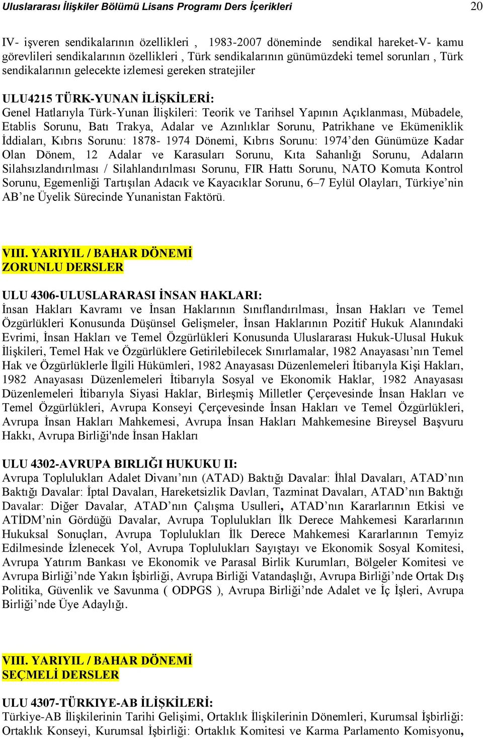 Yapının Açıklanması, Mübadele, Etablis Sorunu, Batı Trakya, Adalar ve Azınlıklar Sorunu, Patrikhane ve Ekümeniklik İddiaları, Kıbrıs Sorunu: 1878-1974 Dönemi, Kıbrıs Sorunu: 1974 den Günümüze Kadar