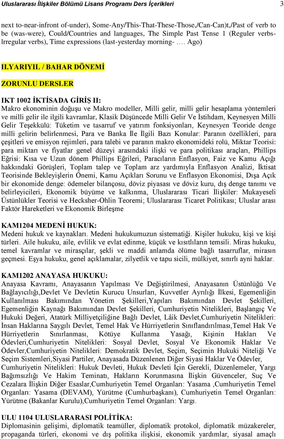 YARIYIL / BAHAR DÖNEMİ ZORUNLU DERSLER IKT 1002 İKTİSADA GİRİŞ II: Makro ekonominin doğuşu ve Makro modeller, Milli gelir, milli gelir hesaplama yöntemleri ve milli gelir ile ilgili kavramlar, Klasik