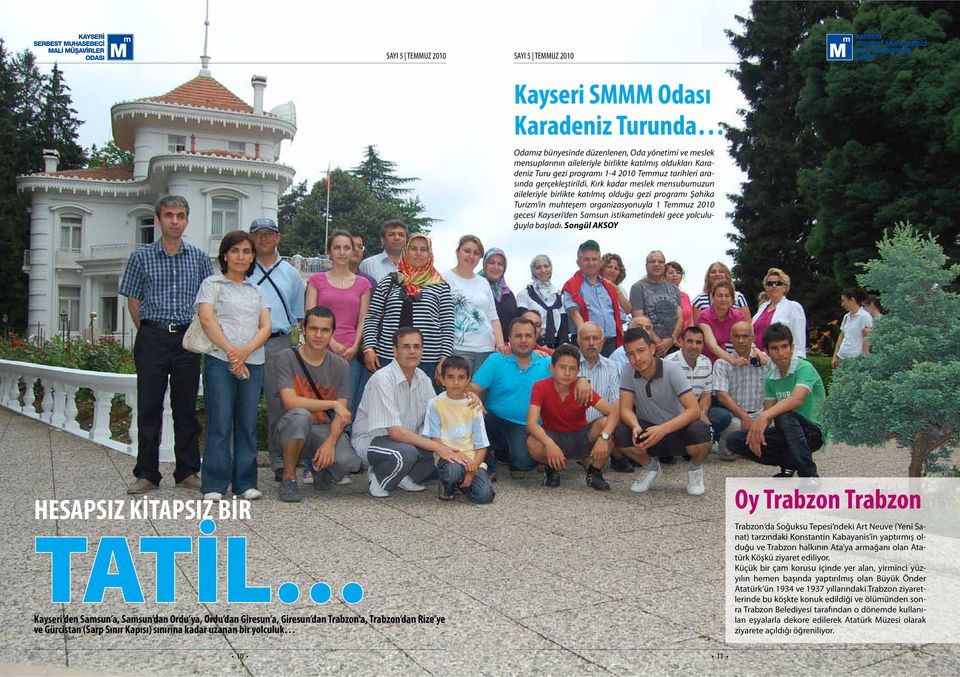 Kırk kadar meslek mensubumuzun aileleriyle birlikte katılmış olduğu gezi programı Şahika Turizm in muhteşem organizasyonuyla 1 Temmuz 2010 gecesi Kayseri den Samsun istikametindeki gece yolculuğuyla