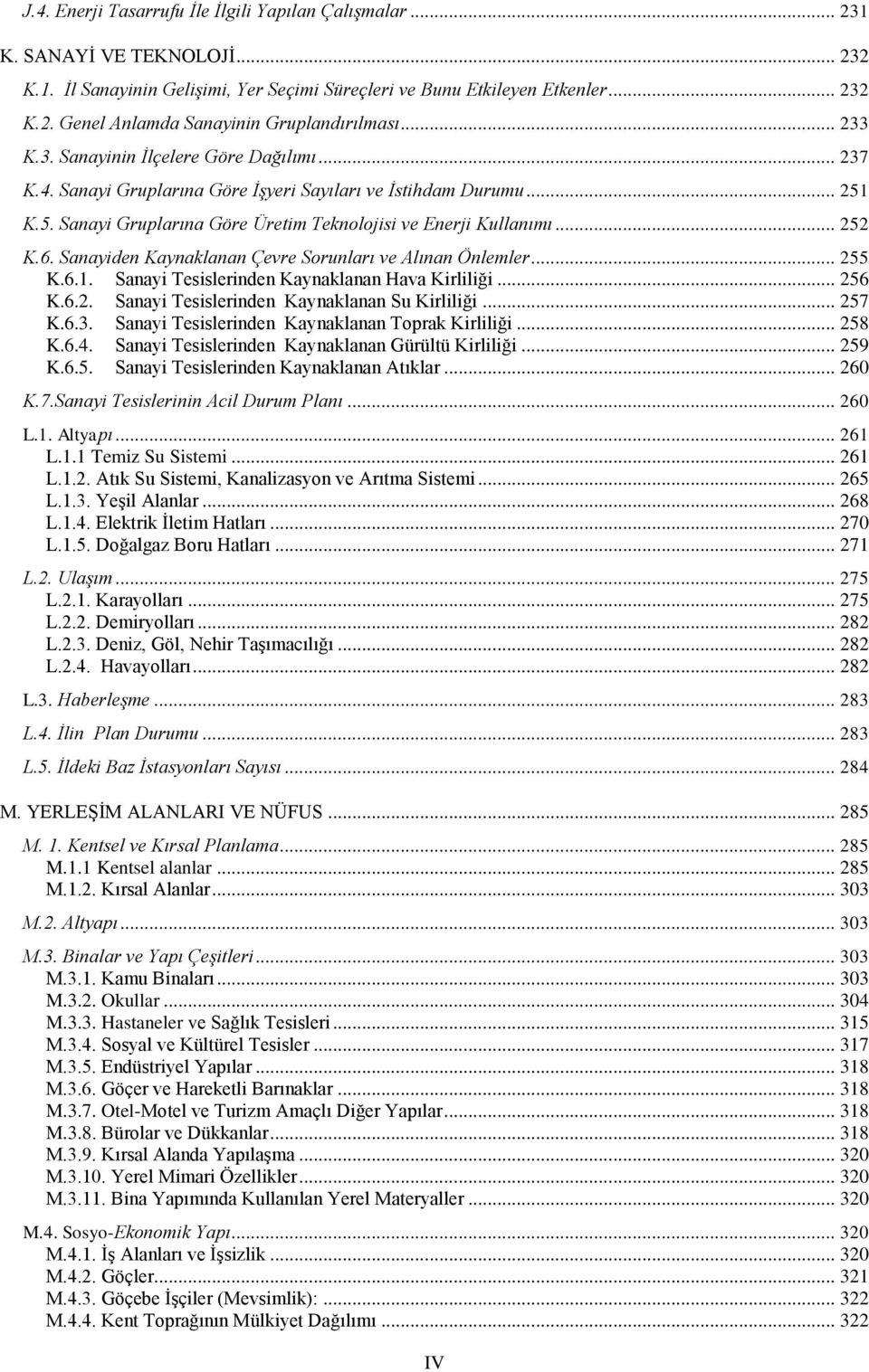 Sanayiden Kaynaklanan Çevre Sorunları ve Alınan Önlemler... 255 K.6.1. Sanayi Tesislerinden Kaynaklanan Hava Kirliliği... 256 K.6.2. Sanayi Tesislerinden Kaynaklanan Su Kirliliği... 257 K.6.3.