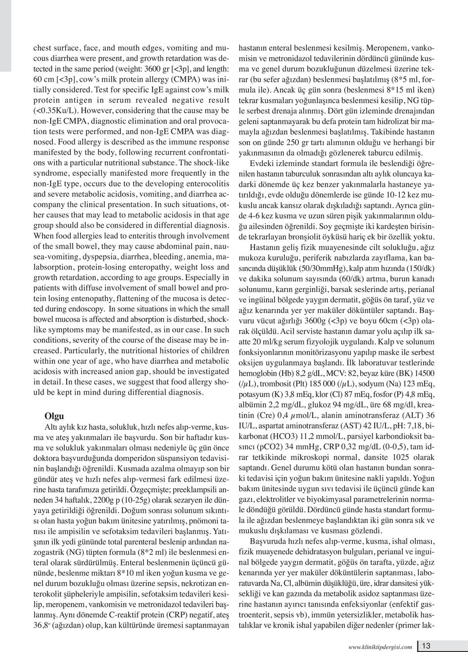 However, considering that the cause may be non-ige CMPA, diagnostic elimination and oral provocation tests were performed, and non-ige CMPA was diagnosed.