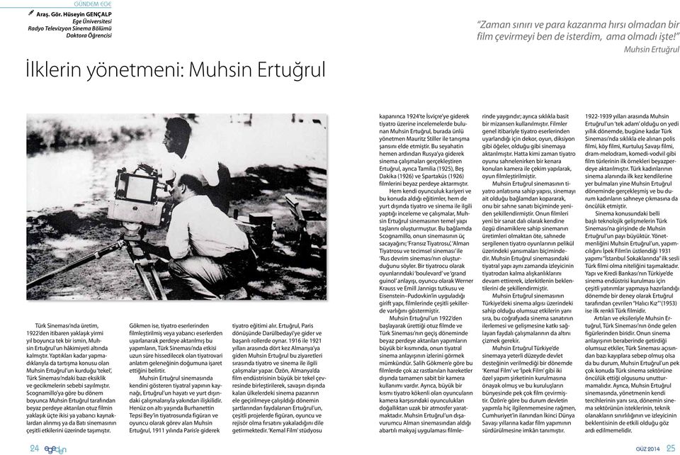 ama olmadı işte! Muhsin Ertuğrul Türk Sineması nda üretim, 1922 den itibaren yaklaşık yirmi yıl boyunca tek bir ismin, Muhsin Ertuğrul un hâkimiyeti altında kalmıştır.
