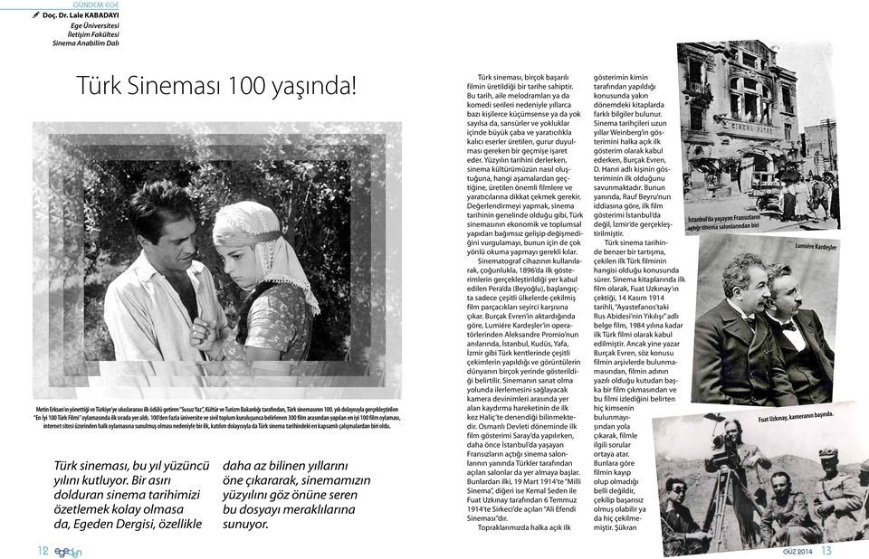 yılı dolayısıyla gerçekleştirilen En İyi 100 Türk Filmi oylamasında ilk sırada yer aldı.