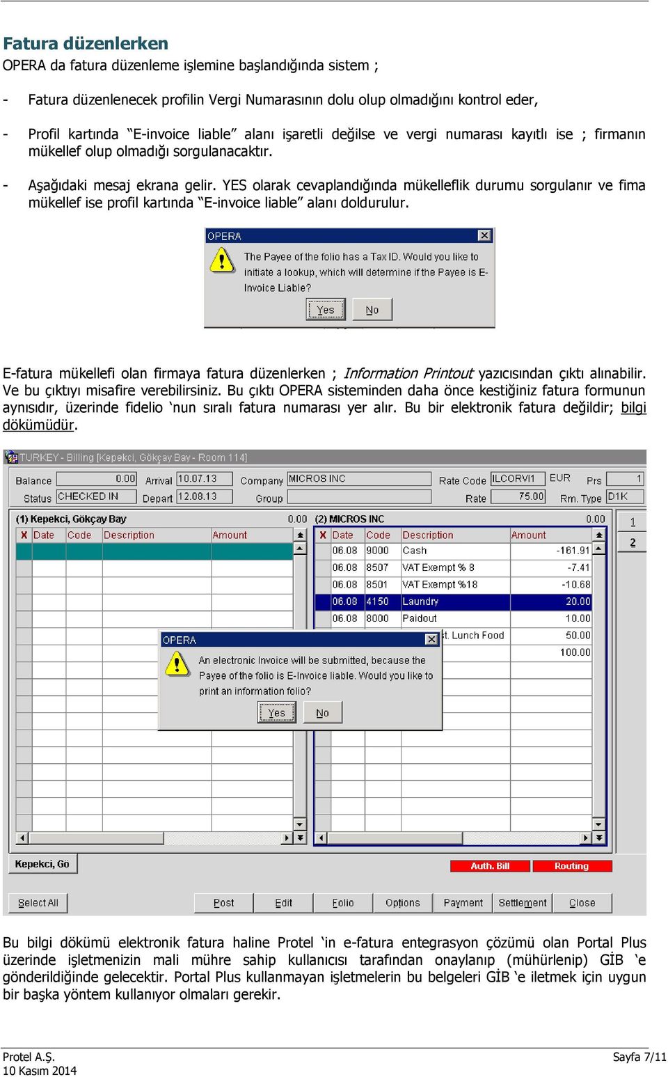 YES olarak cevaplandığında mükelleflik durumu sorgulanır ve fima mükellef ise profil kartında E-invoice liable alanı doldurulur.