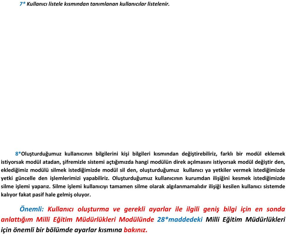 istiyorsak modül değiştir den, eklediğimiz modülü silmek istediğimizde modül sil den, oluşturduğumuz kullanıcı ya yetkiler vermek istediğimizde yetki güncelle den işlemlerimizi yapabiliriz.