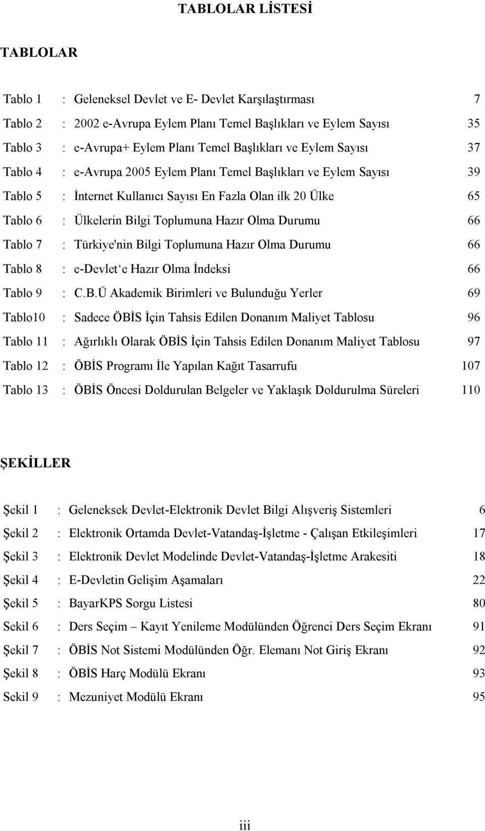 Toplumuna Hazır Olma Durumu 66 Tablo 7 : Türkiye'nin Bi