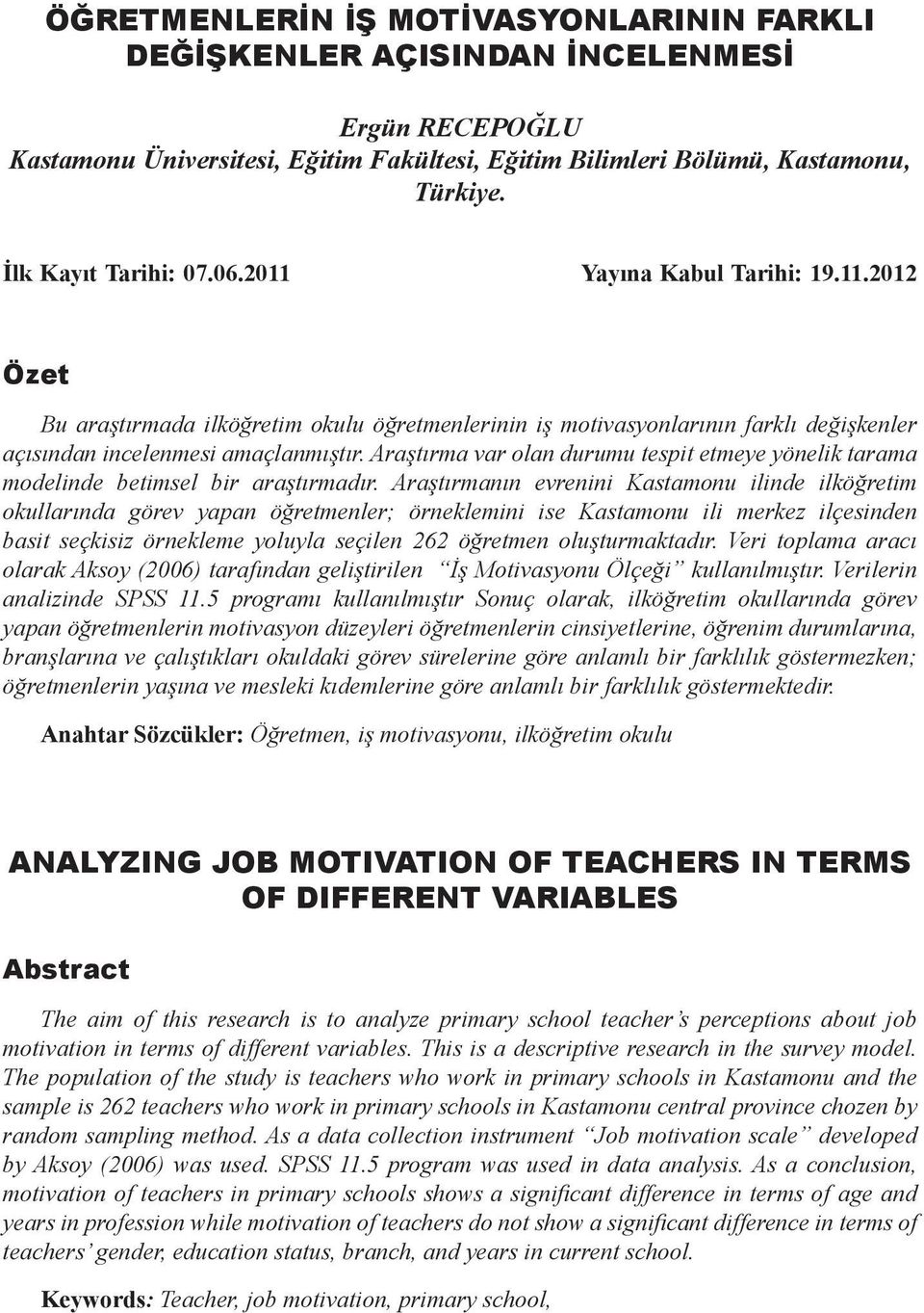 Araştırma var olan durumu tespit etmeye yönelik tarama modelinde betimsel bir araştırmadır.