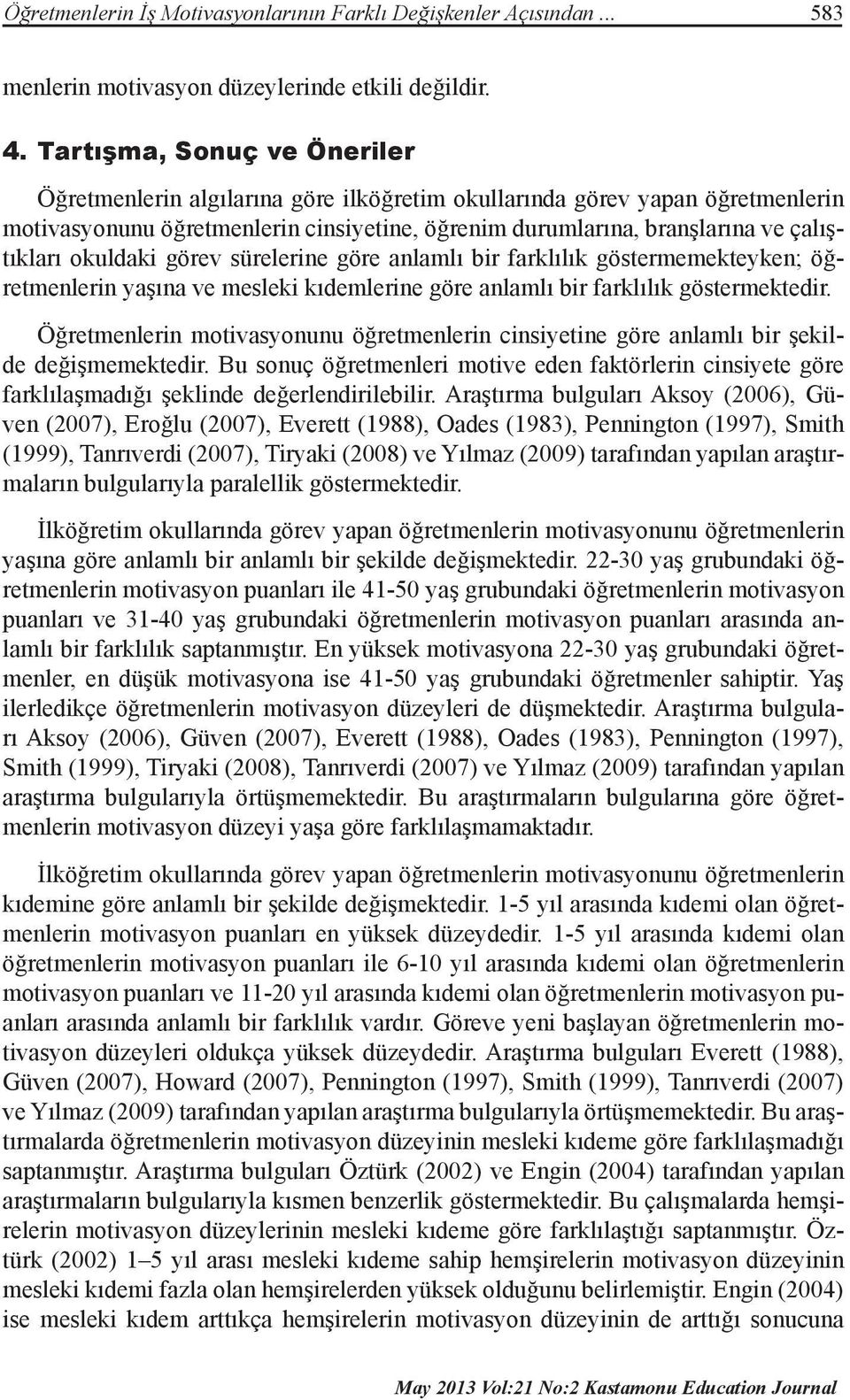 okuldaki görev sürelerine göre anlamlı bir farklılık göstermemekteyken; öğretmenlerin yaşına ve mesleki kıdemlerine göre anlamlı bir farklılık göstermektedir.