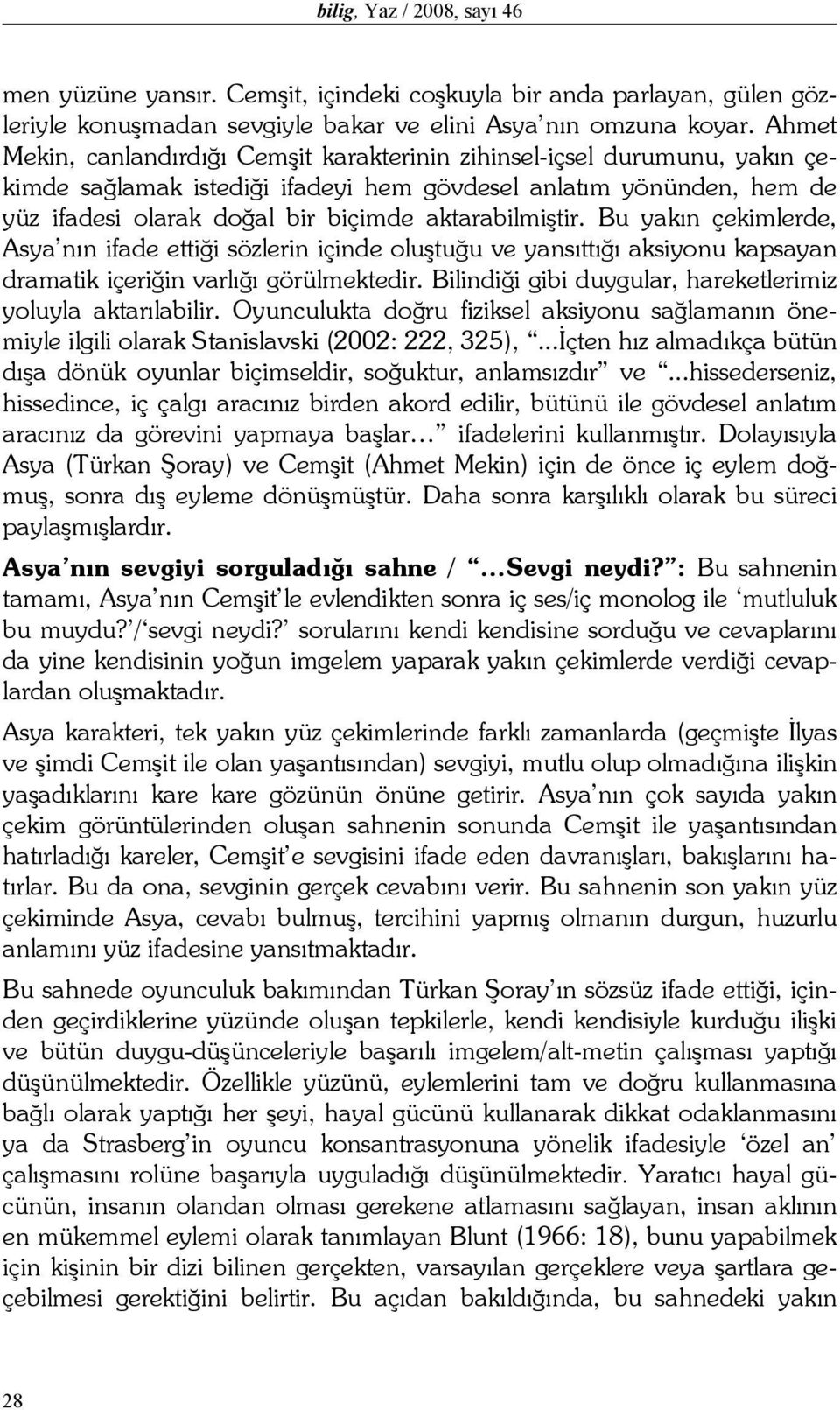 aktarabilmiştir. Bu yakın çekimlerde, Asya nın ifade ettiği sözlerin içinde oluştuğu ve yansıttığı aksiyonu kapsayan dramatik içeriğin varlığı görülmektedir.