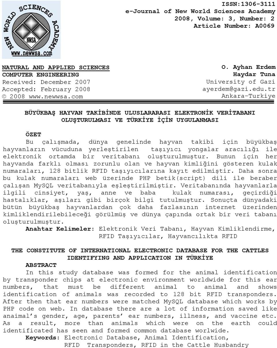 tr Ankara-Turkiye BÜYÜKBAŞ HAYVAN TAKİBİNDE ULUSLARARASI ELEKTRONİK VERİTABANI OLUŞTURULMASI VE TÜRKİYE İÇİN UYGULANMASI ÖZET Bu çalışmada, dünya genelinde hayvan takibi için büyükbaş hayvanların