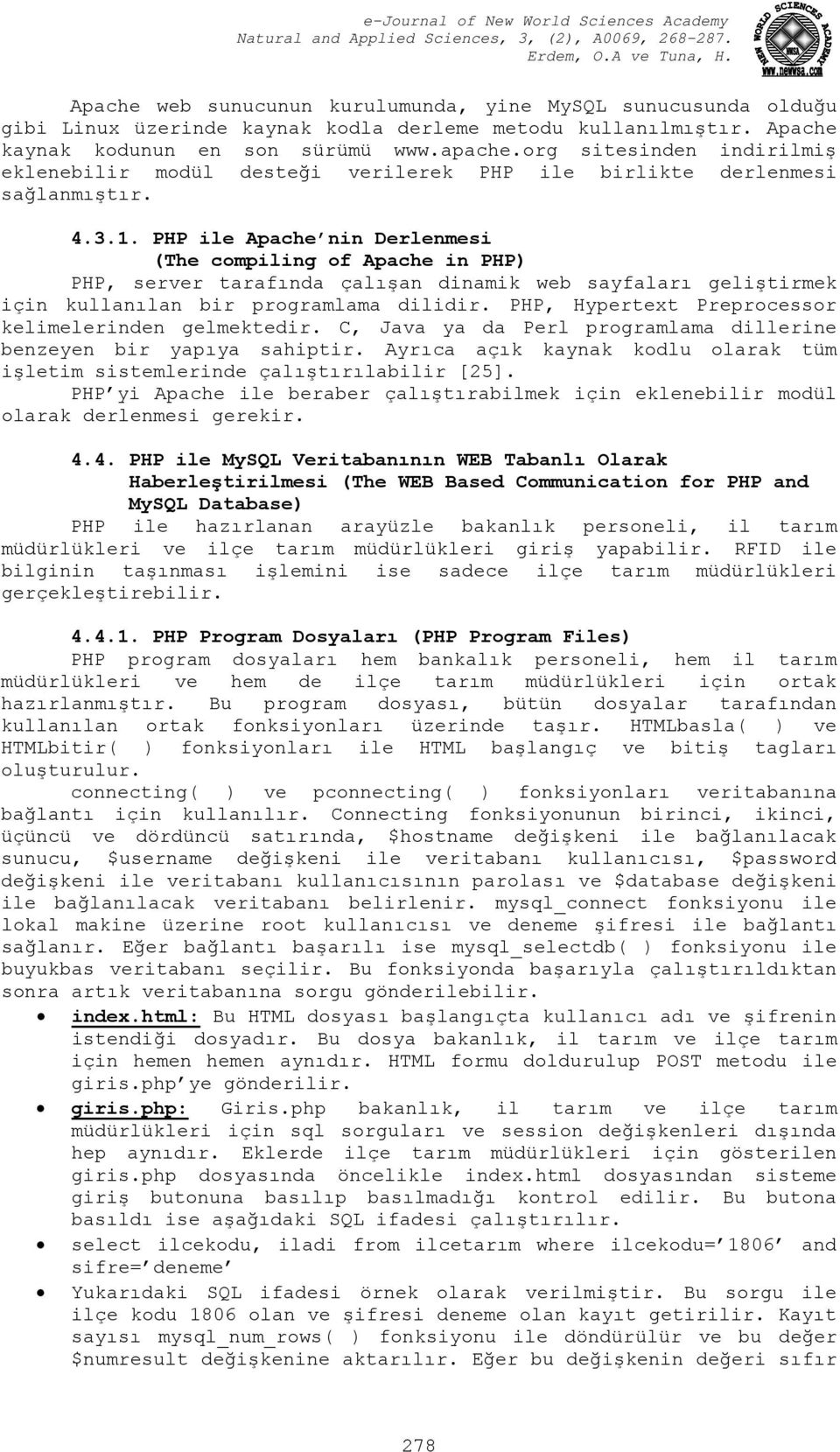 PHP ile Apache nin Derlenmesi (The compiling of Apache in PHP) PHP, server tarafında çalışan dinamik web sayfaları geliştirmek için kullanılan bir programlama dilidir.