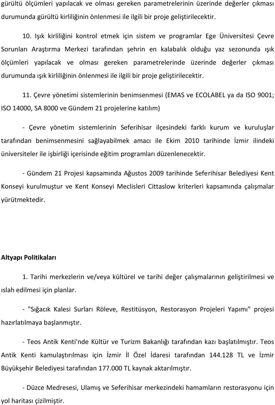 gereken parametrelerinde üzerinde değerler çıkması durumunda ışık kirliliğinin önlenmesi ile ilgili bir proje geliştirilecektir. 11.