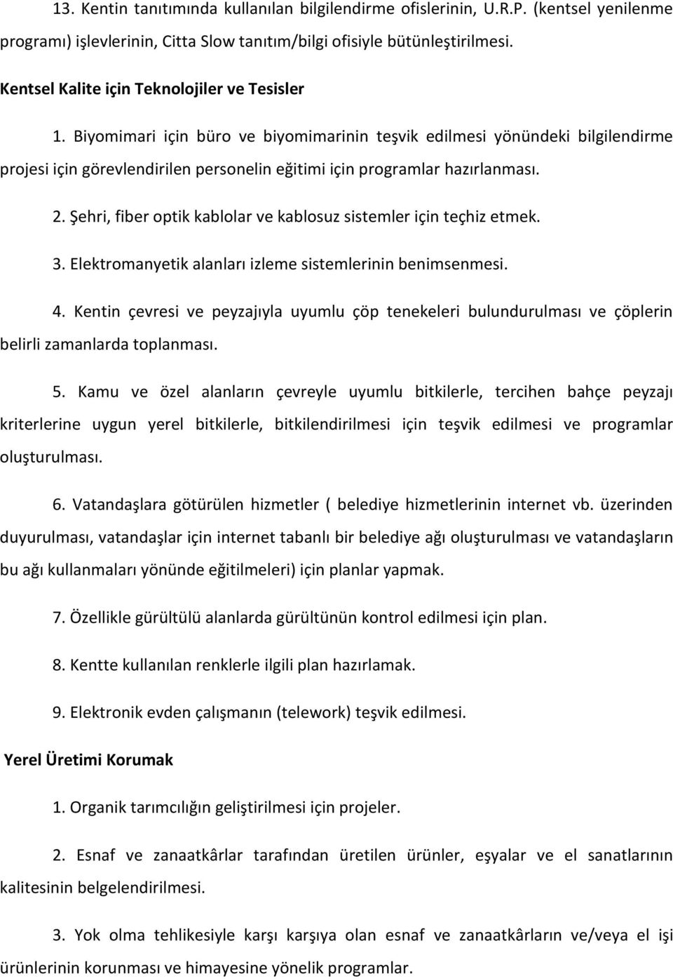 Biyomimari için büro ve biyomimarinin teşvik edilmesi yönündeki bilgilendirme projesi için görevlendirilen personelin eğitimi için programlar hazırlanması. 2.