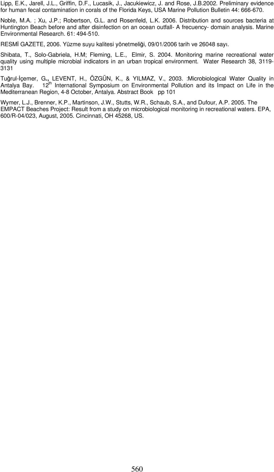 Distribution and sources bacteria at Huntington Beach before and after disinfection on an ocean outfall- A frecuency- domain analysis. Marine Environmental Research. 61: 494-51. RESMİ GAZETE, 26.