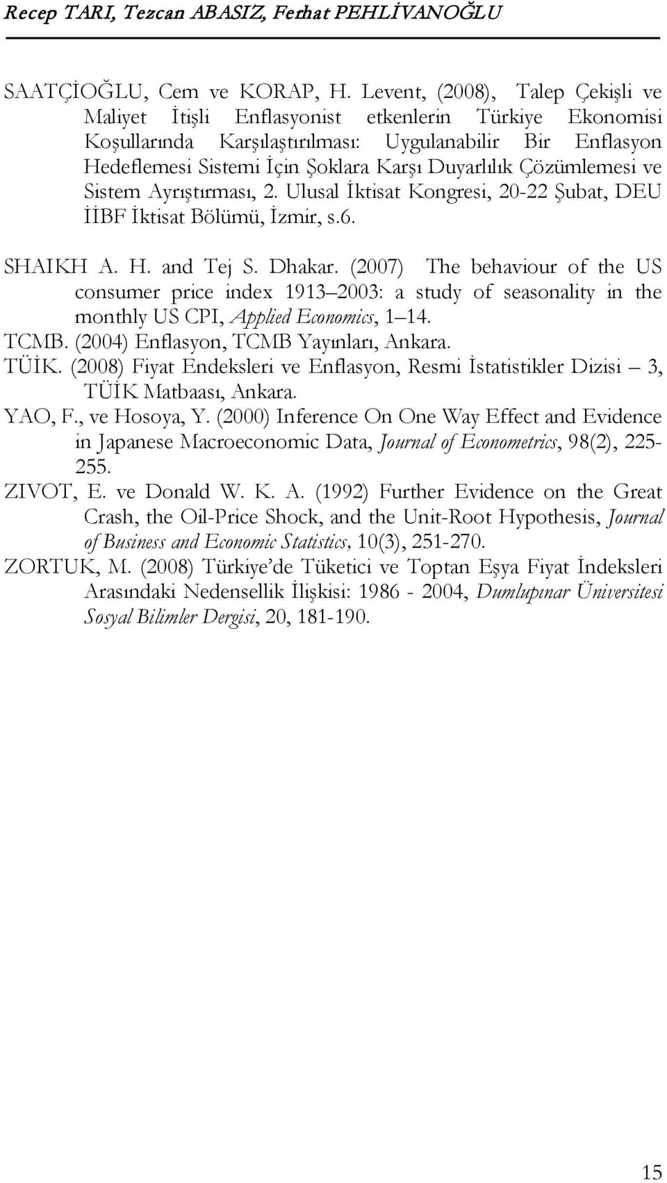 Çözümlemesi ve Sistem Ayrıştırması,. Ulusal İktisat Kongresi, 0- Şubat, DEU İİBF İktisat Bölümü, İzmir, s.6. SHAIKH A. H. and Tej S. Dhakar.