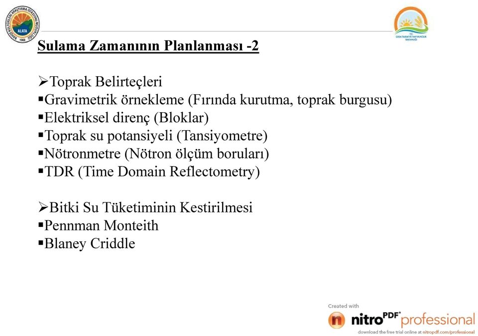 potansiyeli (Tansiyometre) Nötronmetre (Nötron ölçüm boruları) TDR (Time