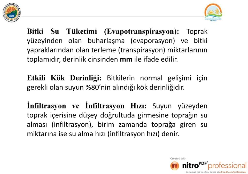 Etkili Kök Derinliği: Bitkilerin normal gelişimi için gerekli olan suyun %80 nin alındığı kök derinliğidir.