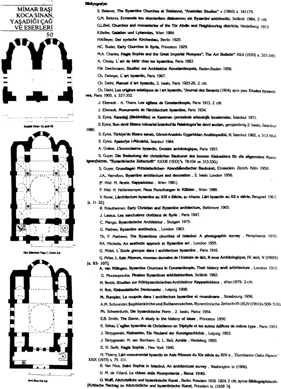 HWBeyer, Oer syrische Kirchenbau, Bertin 1925. HC Butler. Eariy Churches hi Syria, Princeton 1929. MA Chartes. Hagia Sophia and the Orert Imperial Mosques", The Ar