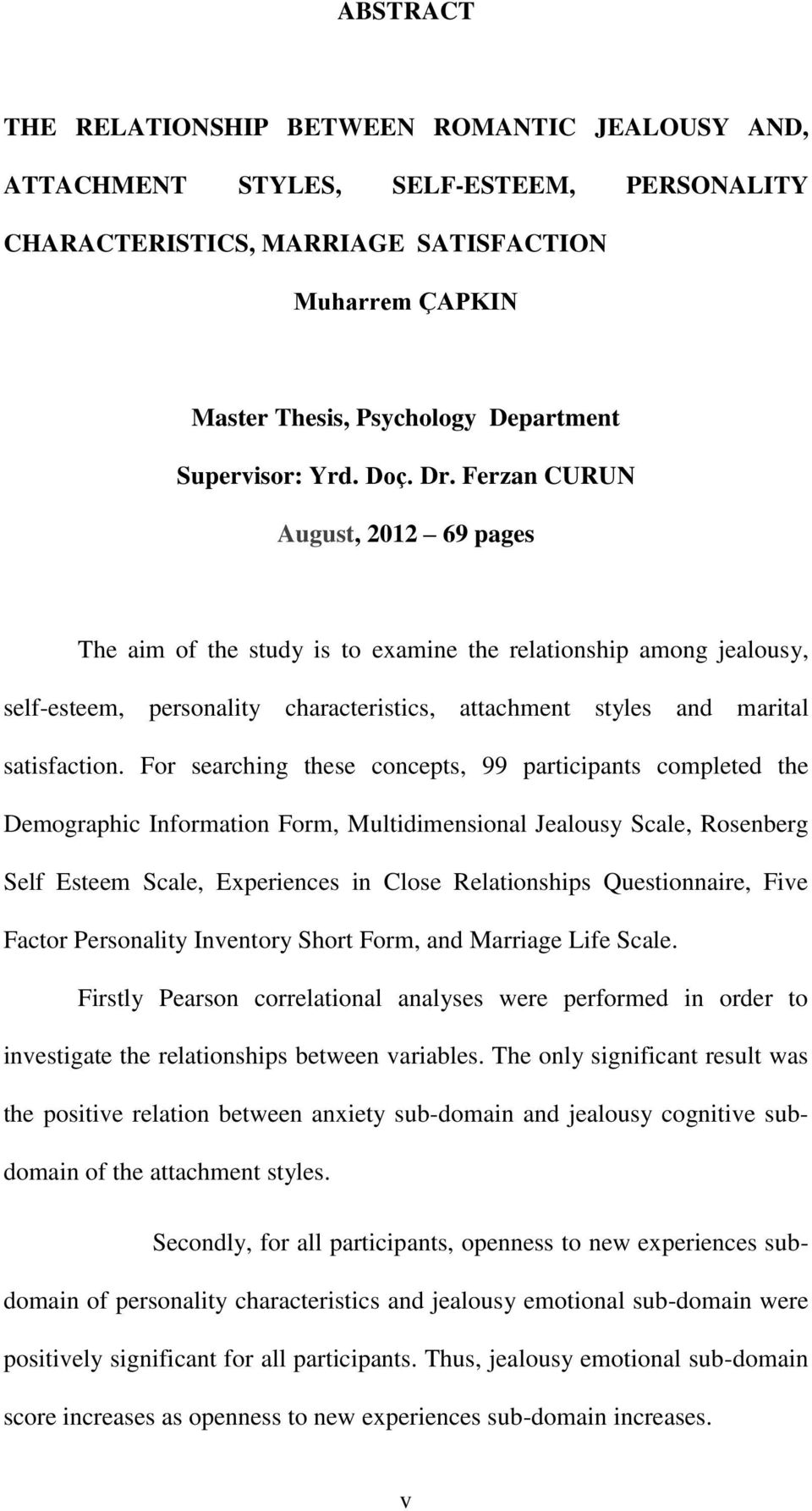 Ferzan CURUN August, 2012 69 pages The aim of the study is to examine the relationship among jealousy, self-esteem, personality characteristics, attachment styles and marital satisfaction.