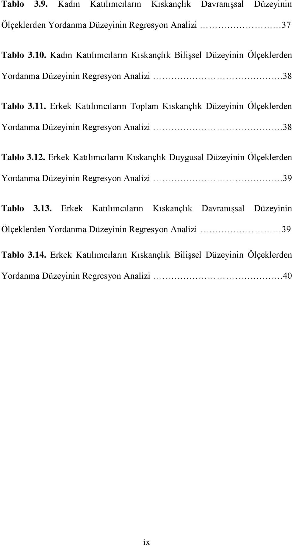 Erkek Katılımcıların Toplam Kıskançlık Düzeyinin Ölçeklerden Yordanma Düzeyinin Regresyon Analizi.38 Tablo 3.12.