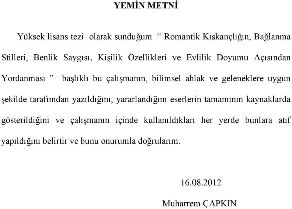 şekilde tarafımdan yazıldığını, yararlandığım eserlerin tamamının kaynaklarda gösterildiğini ve çalışmanın içinde