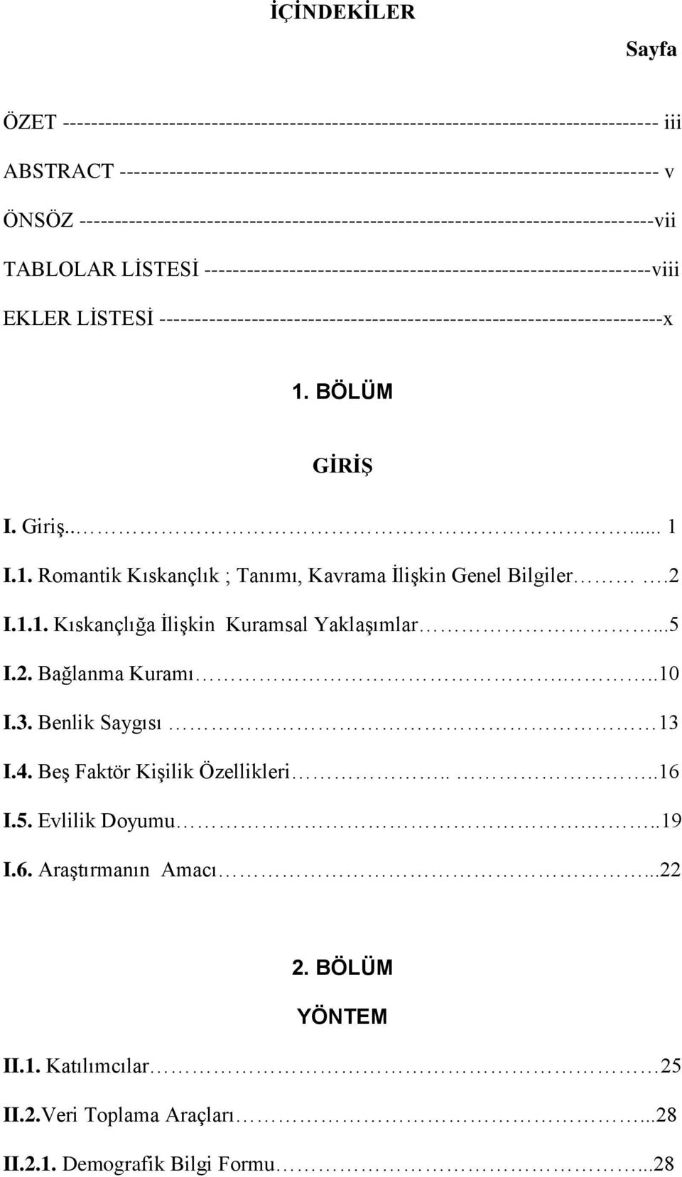 -----------------------------------------------------------------------x 1. BÖLÜM GİRİŞ I. Giriş..... 1 I.1. Romantik Kıskançlık ; Tanımı, Kavrama İlişkin Genel Bilgiler.2 I.1.1. Kıskançlığa İlişkin Kuramsal Yaklaşımlar.