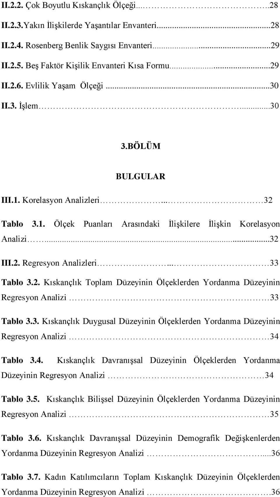 .. 33 Tablo 3.2. Kıskançlık Toplam Düzeyinin Ölçeklerden Yordanma Düzeyinin Regresyon Analizi 33 Tablo 3.3. Kıskançlık Duygusal Düzeyinin Ölçeklerden Yordanma Düzeyinin Regresyon Analizi 34 