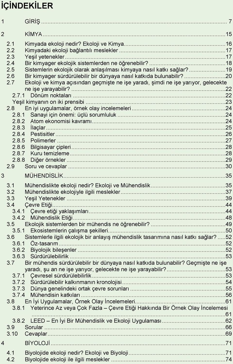 7 Ekoloji ve kimya açısından geçmişte ne işe yaradı, şimdi ne işe yarıyor, gelecekte ne işe yarayabilir?...22 2.7.1 Dönüm noktaları...22 Yeşil kimyanın on iki prensibi...23 2.