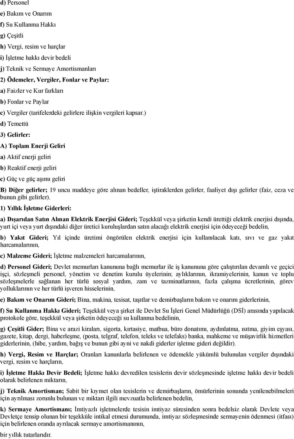 ) d) Temettü 3) Gelirler: A) Toplam Enerji Geliri a) Aktif enerji geliri b) Reaktif enerji geliri c) Güç ve güç aşımı geliri B) Diğer gelirler; 19 uncu maddeye göre alınan bedeller, iştiraklerden