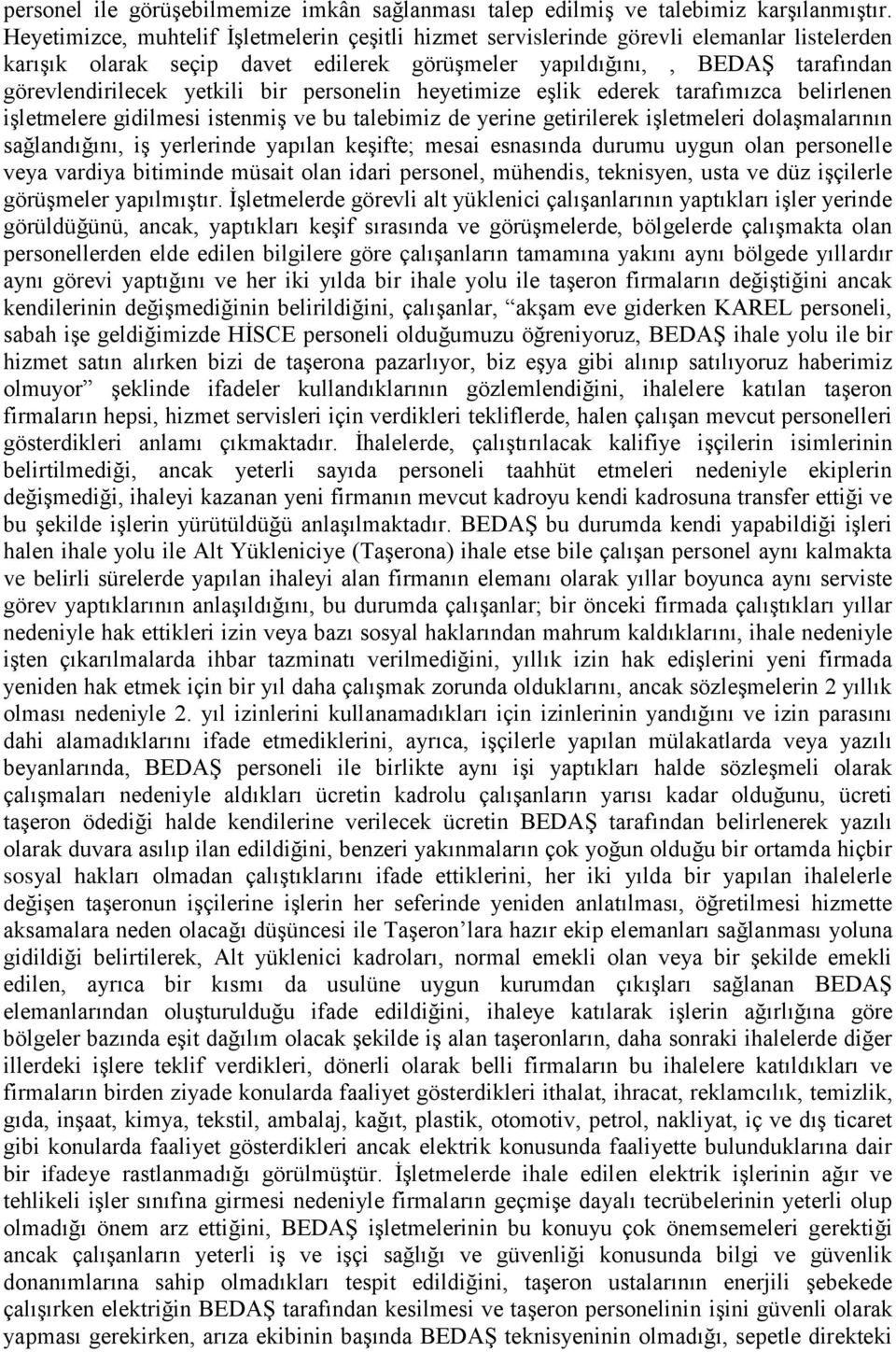 bir personelin heyetimize eşlik ederek tarafımızca belirlenen işletmelere gidilmesi istenmiş ve bu talebimiz de yerine getirilerek işletmeleri dolaşmalarının sağlandığını, iş yerlerinde yapılan