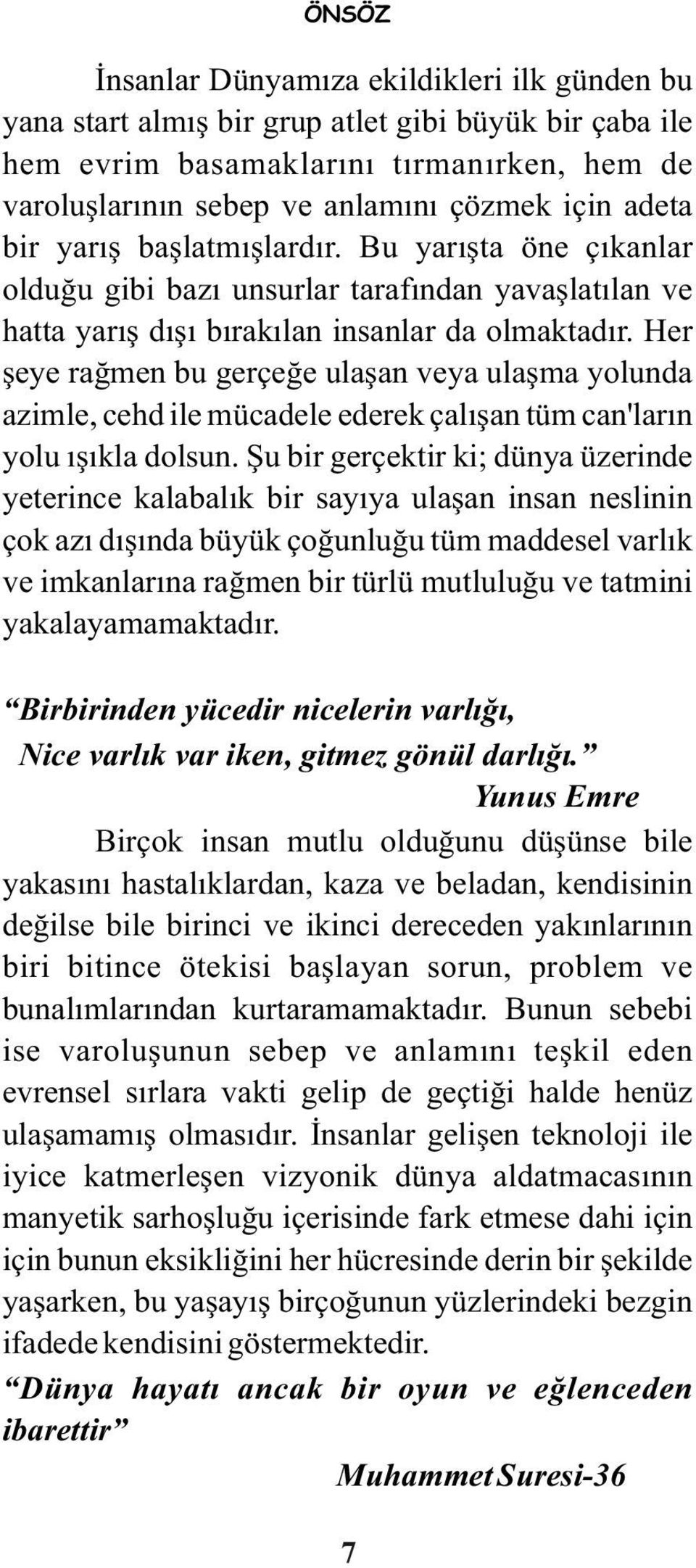 Her şeye rağmen bu gerçeğe ulaşan veya ulaşma yolunda azimle, cehd ile mücadele ederek çalışan tüm can'ların yolu ışıkla dolsun.