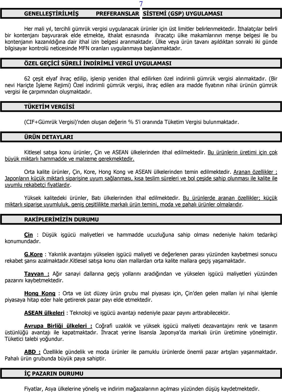 Ülke veya ürün tavanı aşıldıktan sonraki iki günde bilgisayar kontrolü neticesinde MFN oranları uygulanmaya başlanmaktadır.