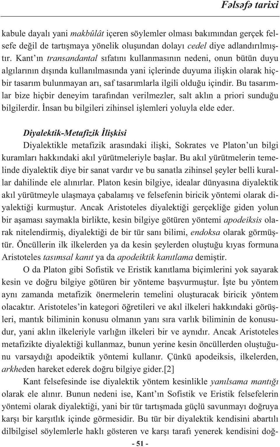 içindir. Bu tasar mlar bize hiçbir deneyim taraf ndan verilmezler, salt akl n a priori sundu u bilgilerdir. nsan bu bilgileri zihinsel i lemleri yoluyla elde eder.