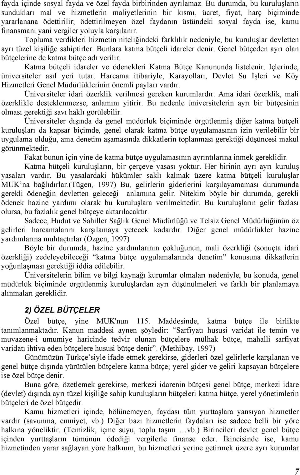 finansmanõ yani vergiler yoluyla karşõlanõr. Topluma verdikleri hizmetin niteliğindeki farklõlõk nedeniyle, bu kuruluşlar devletten ayrõ tüzel kişiliğe sahiptirler.