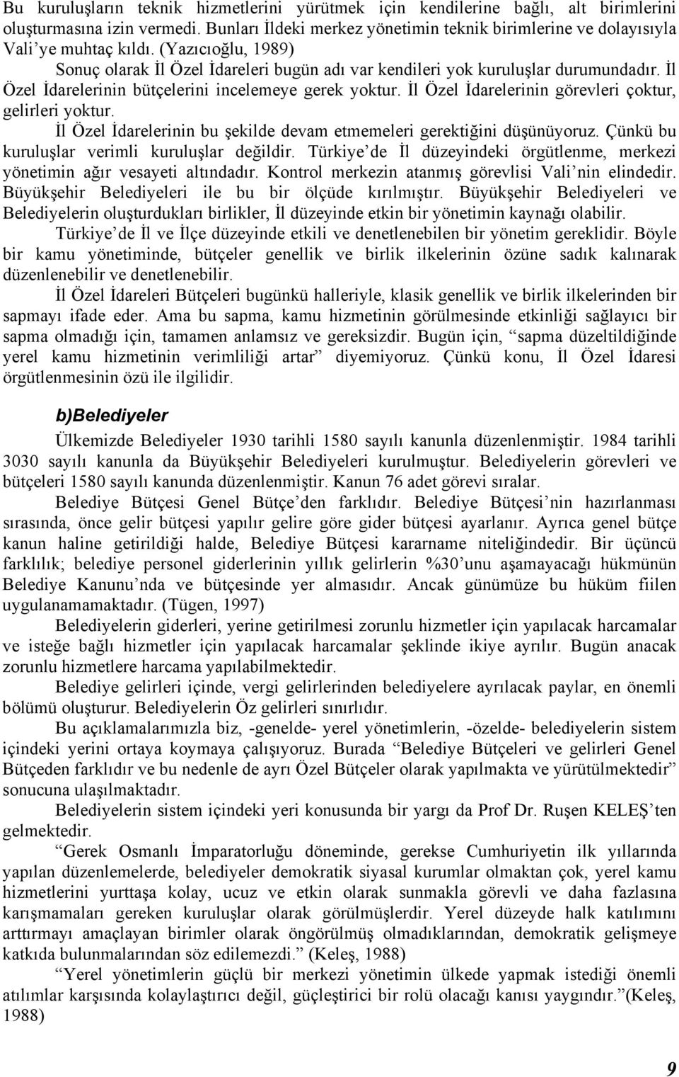 İl Özel İdarelerinin görevleri çoktur, gelirleri yoktur. İl Özel İdarelerinin bu şekilde devam etmemeleri gerektiğini düşünüyoruz. Çünkü bu kuruluşlar verimli kuruluşlar değildir.