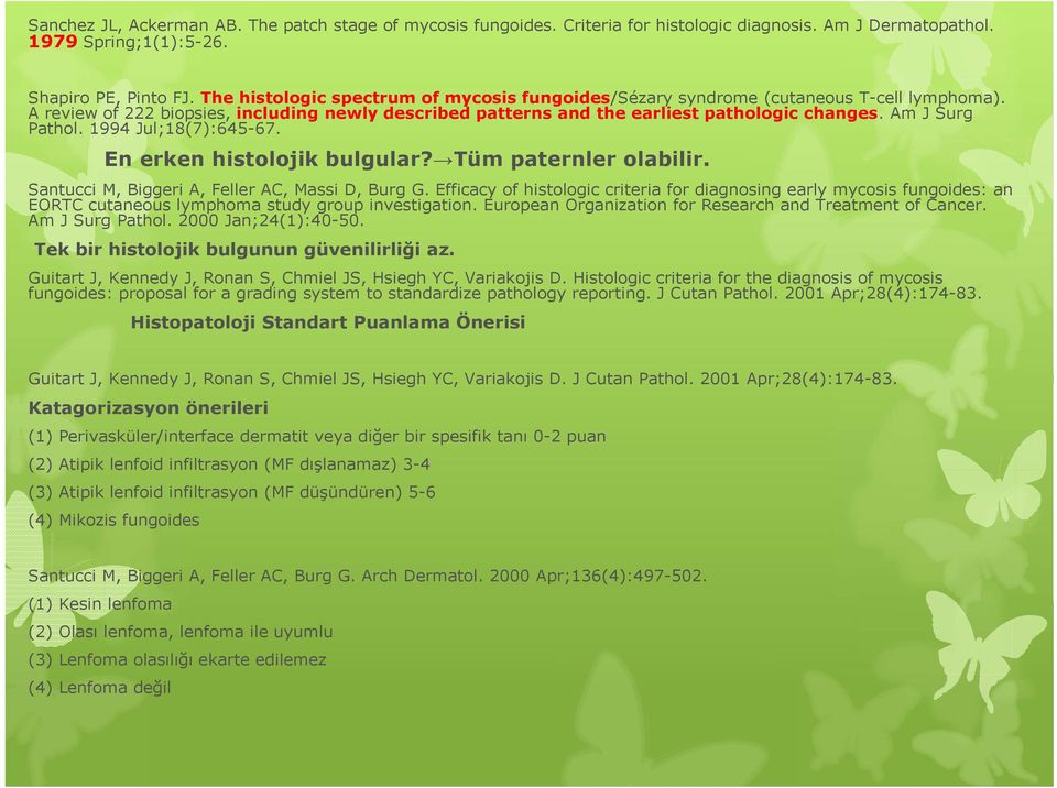 Am J Surg Pathol. 1994 Jul;18(7):645-67. En erken histolojik bulgular? Tüm paternler olabilir. Santucci M, Biggeri A, Feller AC, Massi D, Burg G.