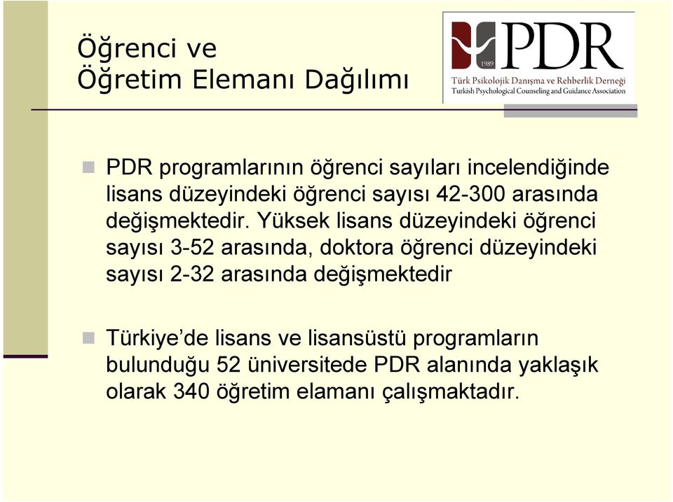 Yüksek lisans düzeyindeki öğrenci sayısı 3-52 arasında, doktora öğrenci düzeyindeki sayısı 2-32