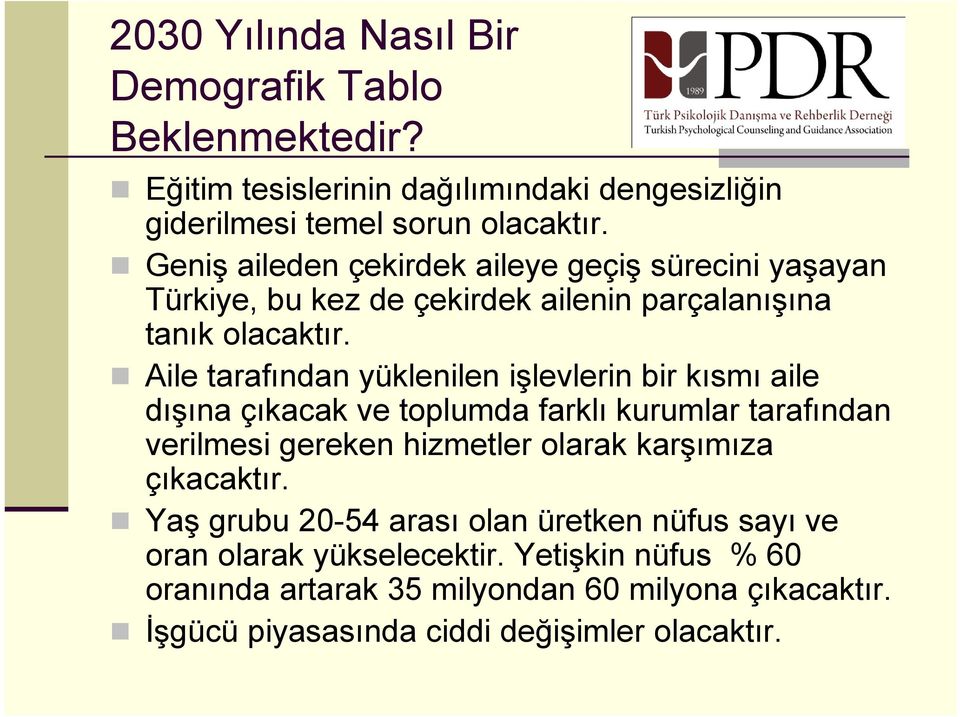 Aile tarafından yüklenilen işlevlerin bir kısmı aile dışına çıkacak ve toplumda farklı kurumlar tarafından verilmesi gereken hizmetler olarak karşımıza