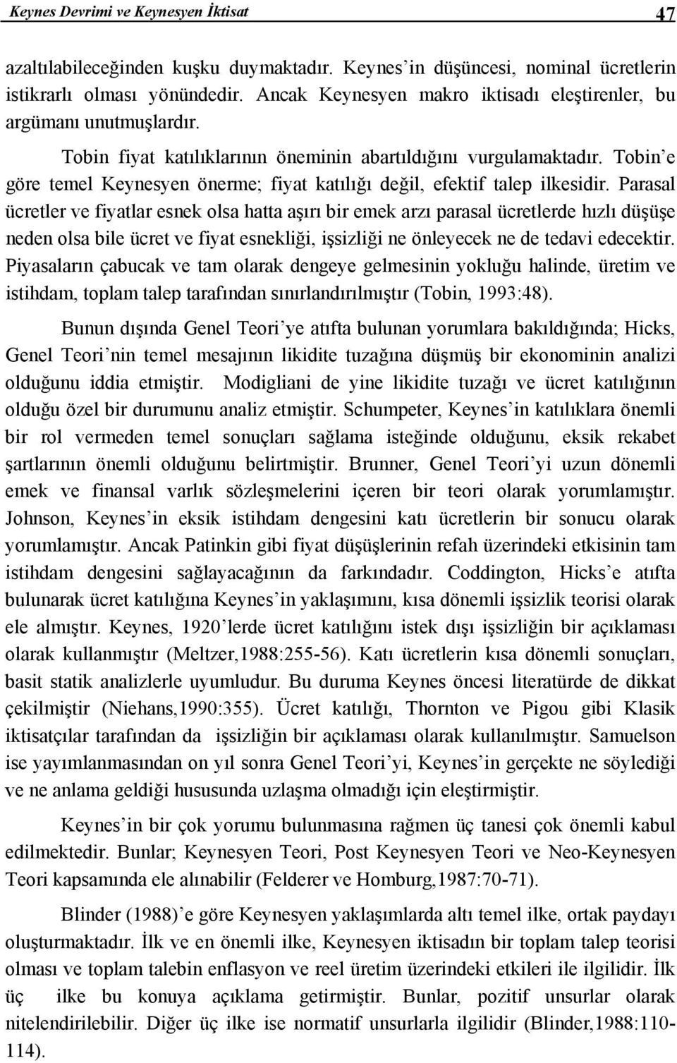 Tobin e göre temel Keynesyen önerme; fiyat katılığı değil, efektif talep ilkesidir.