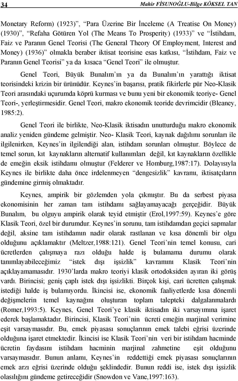 olmuştur. Genel Teori, Büyük Bunalım ın ya da Bunalım ın yarattığı iktisat teorisindeki krizin bir ürünüdür.