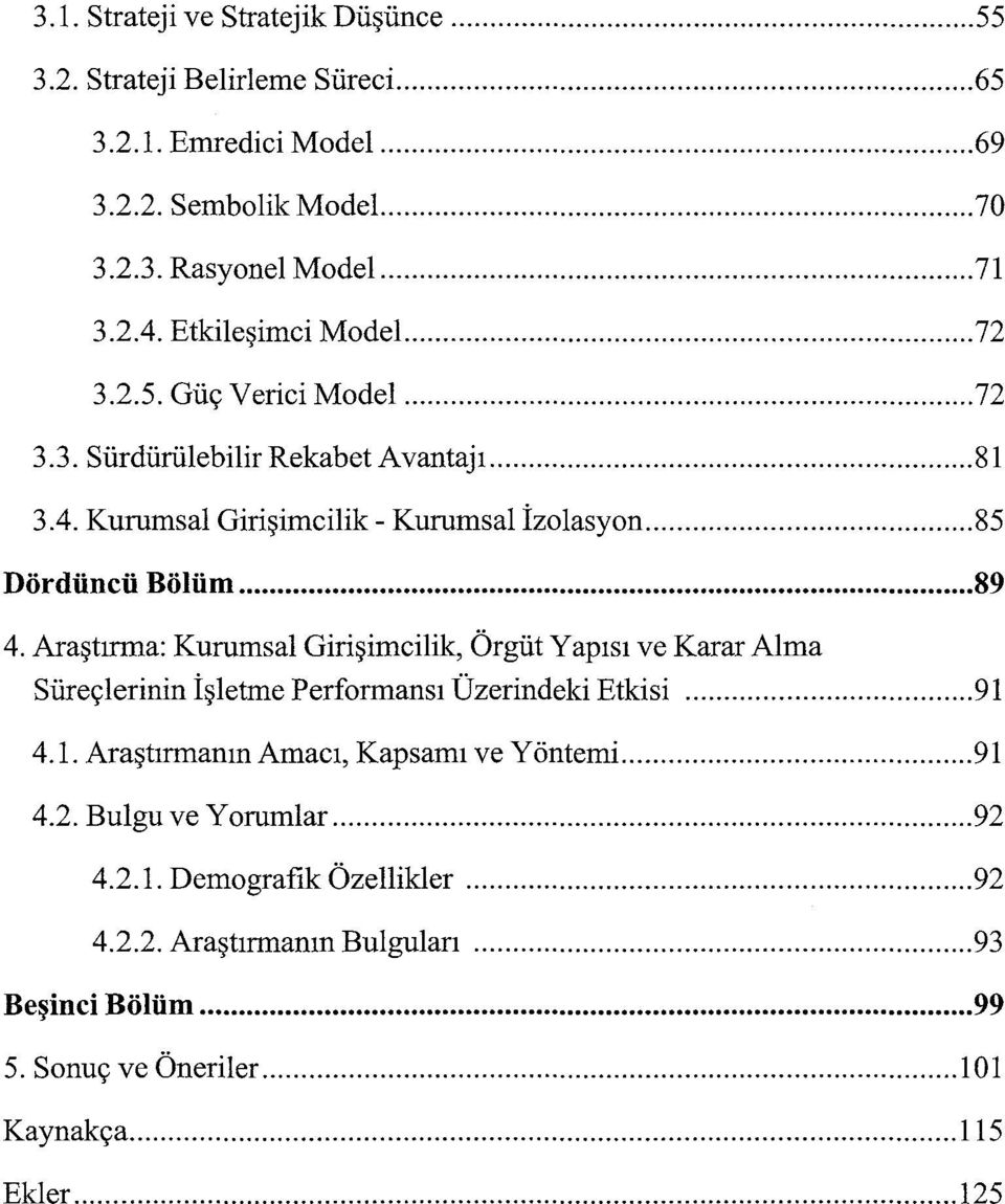 Araştırma: Kurumsal Girişimcilik, Örgüt Yapısı ve Karar Alma Süreçlerinin İşletme Performansı Üzerindeki Etkisi... 9ı 4.1. Araştırmanın Amacı, Kapsamı ve Yöntemi... 9ı 4.2.