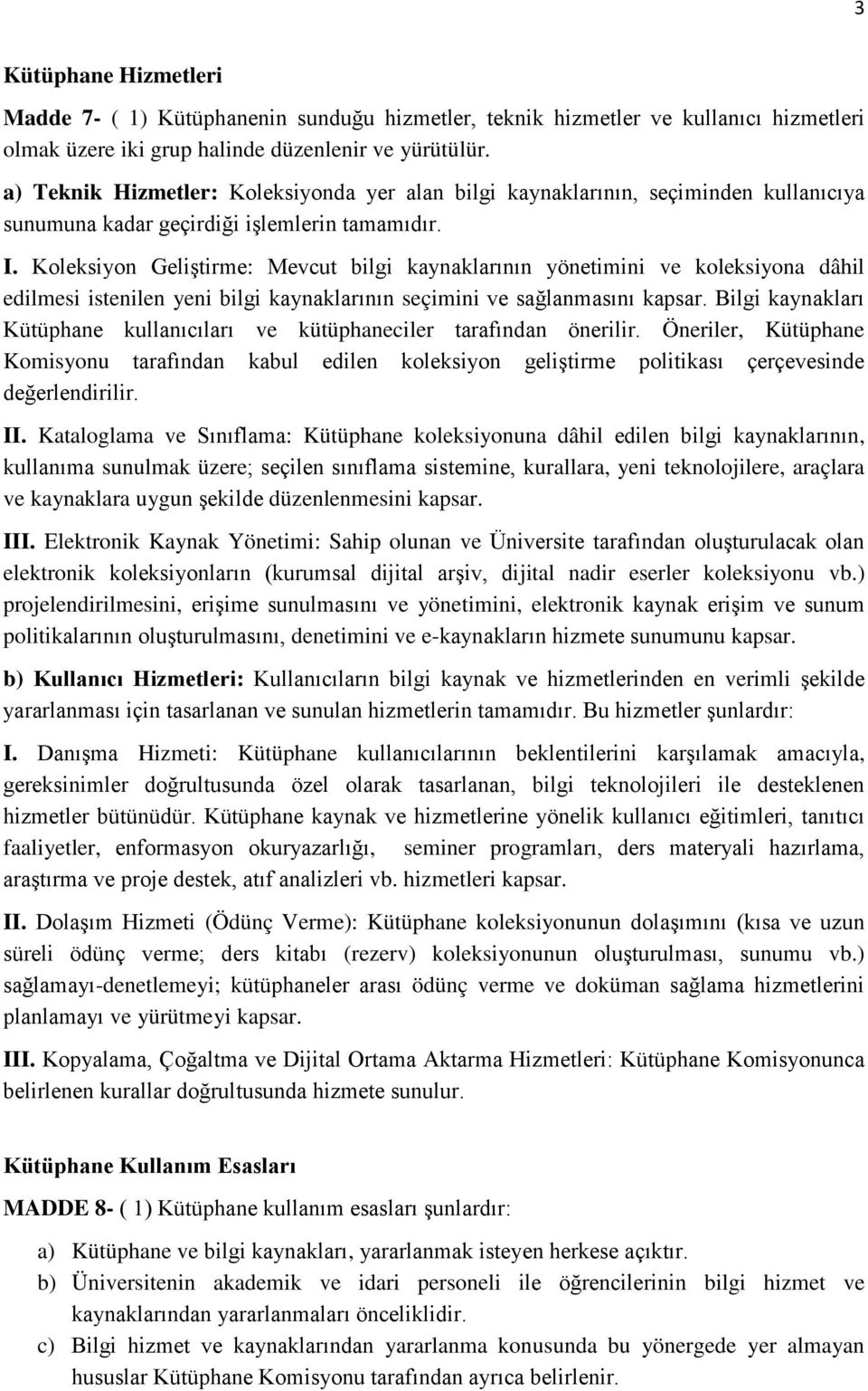 Koleksiyon Geliştirme: Mevcut bilgi kaynaklarının yönetimini ve koleksiyona dâhil edilmesi istenilen yeni bilgi kaynaklarının seçimini ve sağlanmasını kapsar.