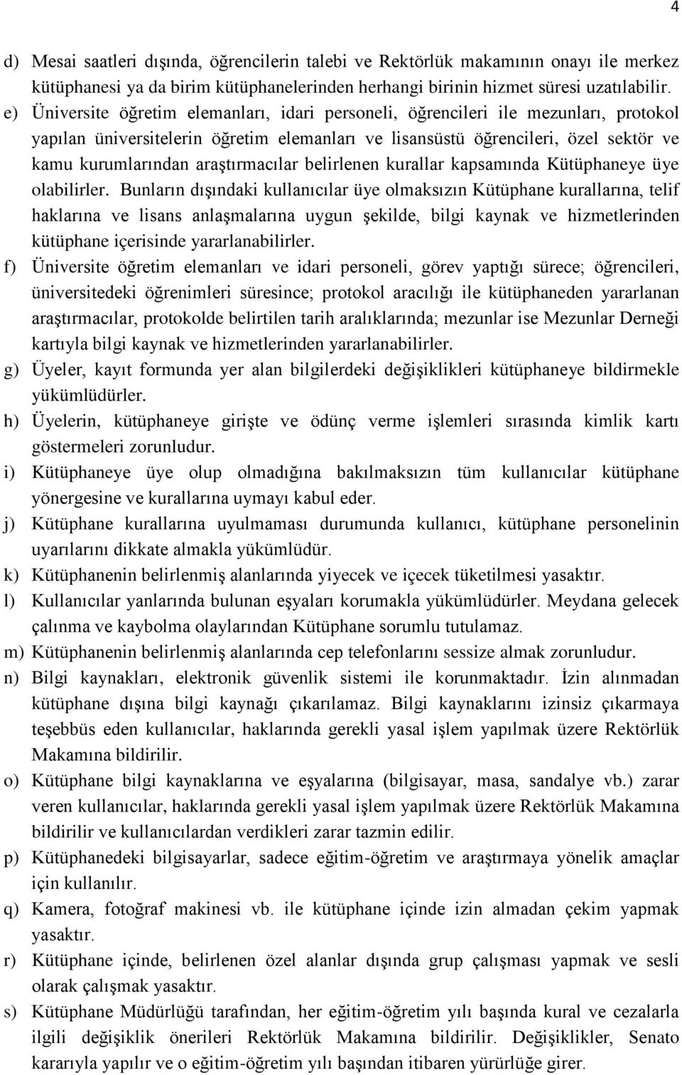 araştırmacılar belirlenen kurallar kapsamında Kütüphaneye üye olabilirler.