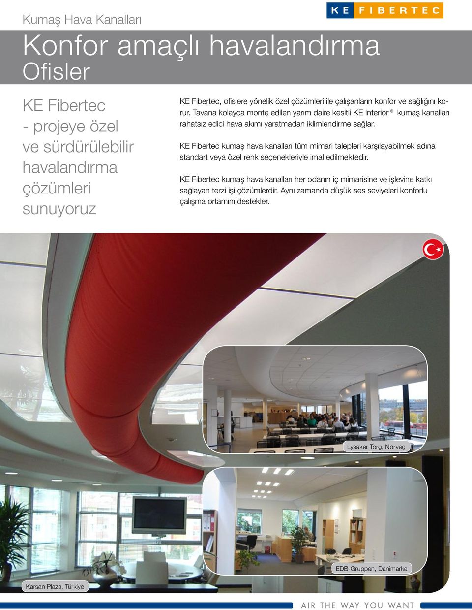 KE Fibertec kumaş hava kanalları tüm mimari talepleri karşılayabilmek adına standart veya özel renk seçenekleriyle imal edilmektedir.