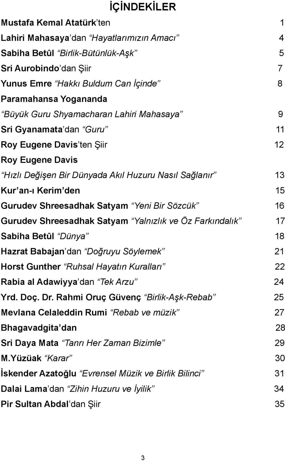 15 Gurudev Shreesadhak Satyam Yeni Bir Sözcük 16 Gurudev Shreesadhak Satyam Yalnızlık ve Öz Farkındalık 17 Sabiha Betûl Dünya 18 Hazrat Babajan dan Doğruyu Söylemek 21 Horst Gunther Ruhsal Hayatın